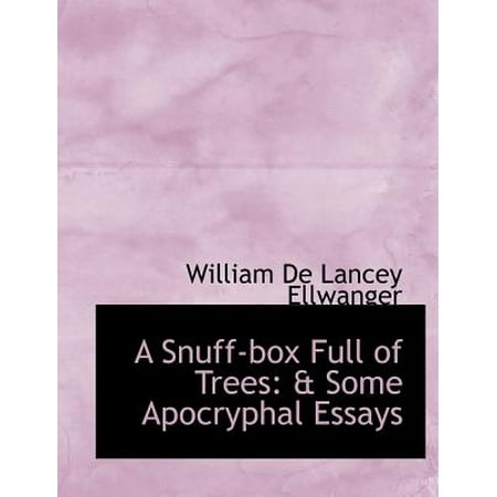 A Snuff-Box Full of Trees: A Some Apocryphal Essays (Large Print Edition)