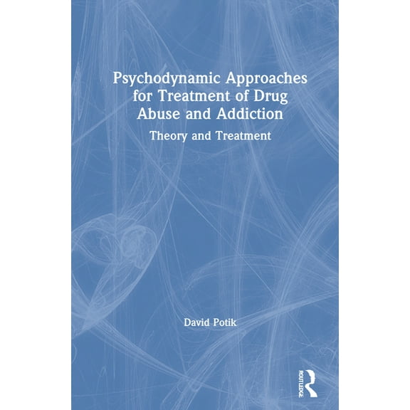 Psychodynamic Approaches for Treatment of Drug Abuse and Addiction: Theory and Treatment, (Hardcover)