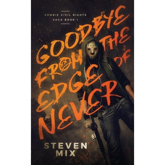 Zombie Civil Rights Saga Goodbye from the Edge of Never, Book 1, (Paperback)