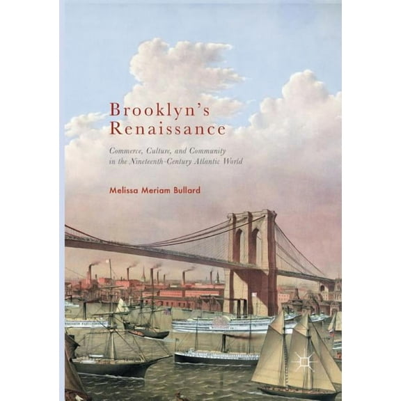 Brooklyn's Renaissance: Commerce, Culture, and Community in the Nineteenth-Century Atlantic World, (Paperback)