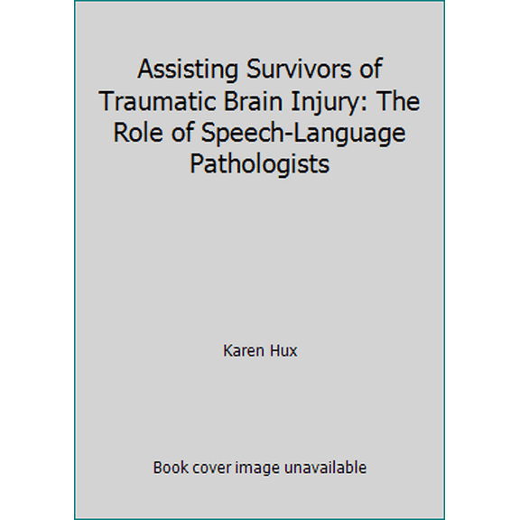 Pre-Owned Assisting Survivors of Traumatic Brain Injury: The Role of Speech-Language Pathologists (Paperback) 0890798958 9780890798959
