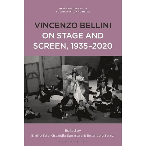 New Approaches to Sound, Music, and Medi Vincenzo Bellini on Stage and Screen, 1935-2020, (Hardcover)