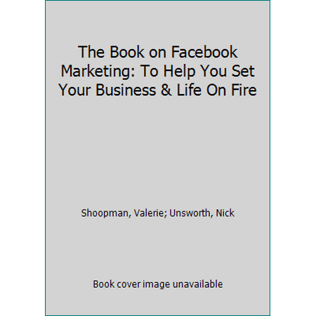 Pre-Owned The Book on Facebook Marketing: To Help You Set Your Business & Life On Fire (Paperback) 0996076174 9780996076173