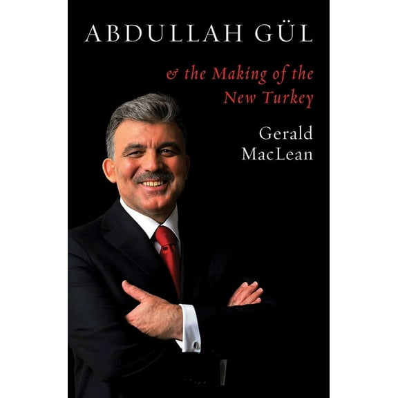 Abdullah Gül and the Making of the New Turkey (Hardcover)