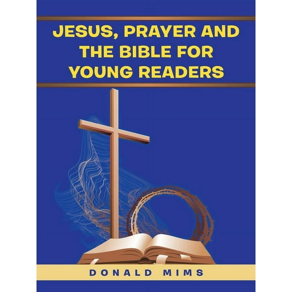 Jesus, Prayer and the Bible for Young Readers, (Paperback)