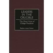 Leaders in the Crucible: The Moral Voice of College Presidents, (Hardcover)