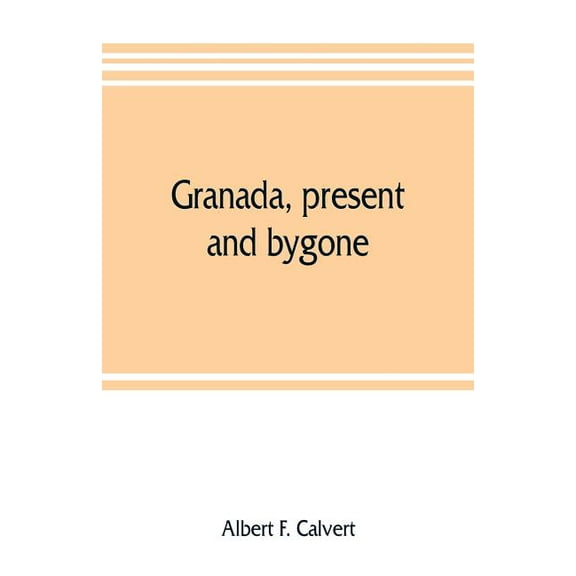 Granada, present and bygone, (Paperback)