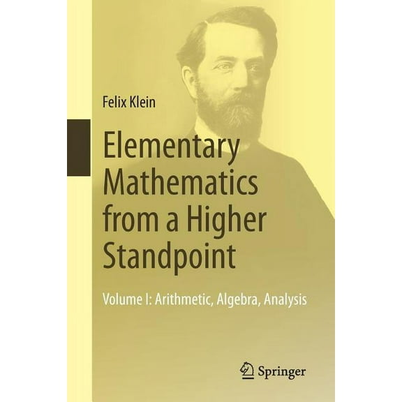 Elementary Mathematics from a Higher Standpoint: Volume I: Arithmetic, Algebra, Analysis, (Paperback)
