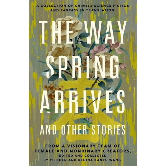 The Way Spring Arrives and Other Stories: A Collection of Chinese Science Fiction and Fantasy in Translation from a Visi, (Paperback)