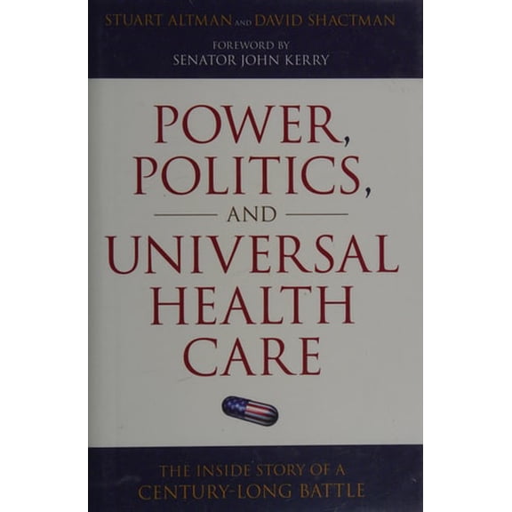 Pre-Owned Power, Politics, and Universal Health Care: The Inside Story of a Century-Long Battle (Hardcover) 1616144564 9781616144562