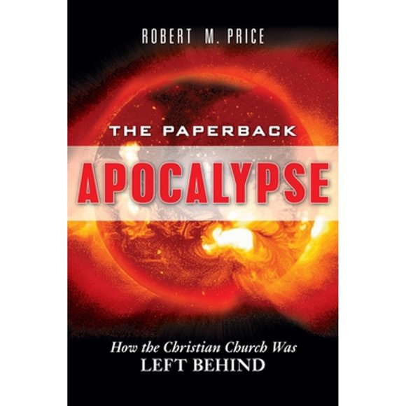 Pre-Owned The Paperback Apocalypse: How the Christian Church Was Left Behind (Paperback 9781591025832) by Robert M Price