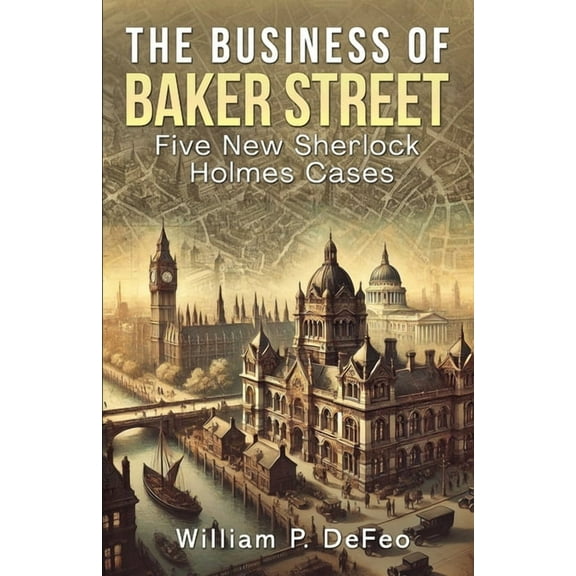 The Business of Baker Street: Five New Sherlock Holmes Cases, (Paperback)