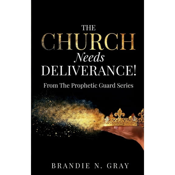 The Church Needs Deliverance!: From the Prophetic Guard Series, (Paperback)
