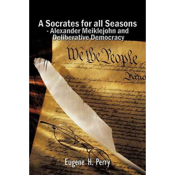 A Socrates for All Seasons - Alexander Meiklejohn and Deliberative Democracy (Paperback)