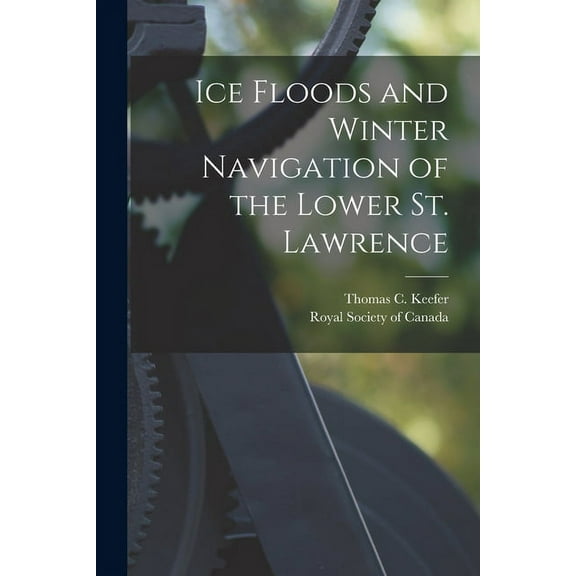 Ice Floods and Winter Navigation of the Lower St. Lawrence [microform] (Paperback)