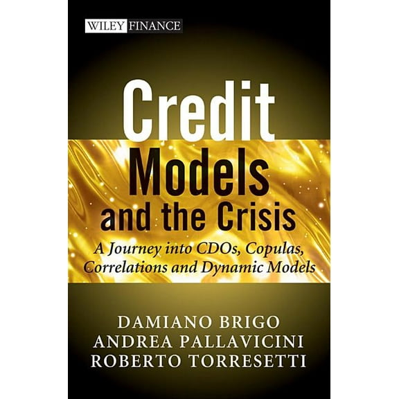 Wiley Finance Credit Models and the Crisis: A Journey Into Cdos, Copulas, Correlations and Dynamic Models, Book 512, (Paperback)