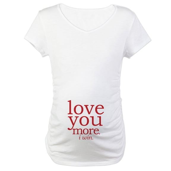 CafePress - Love You More. I Win. Maternity T Shirt - Cotton Maternity T-shirt, Cute & Funny Pregnancy Tee