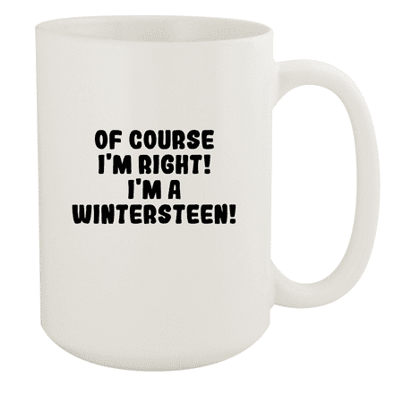 

Of Course I m Right! I m A Wintersteen! - Ceramic 15oz White Mug White