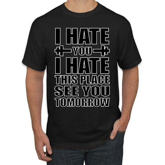 Wild Bobby I Hate You I Hate This Place See You Tomorrow Gym/Workout Men Graphic Tee, Black, Small