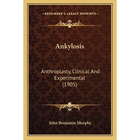 Ankylosis : Anthroplasty, Clinical And Experimental (1905) (Paperback)