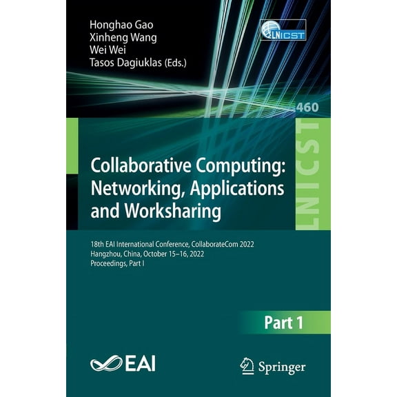Lecture Notes of the Institute for Compu Collaborative Computing: Networking, Applications and Worksharing: 18th Eai International Conference, Collaboratecom 202, Book 460, (Paperback)