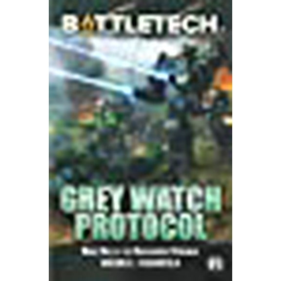 BattleTech : Grey Watch Protocol (Book One of The Highlander Covenant)