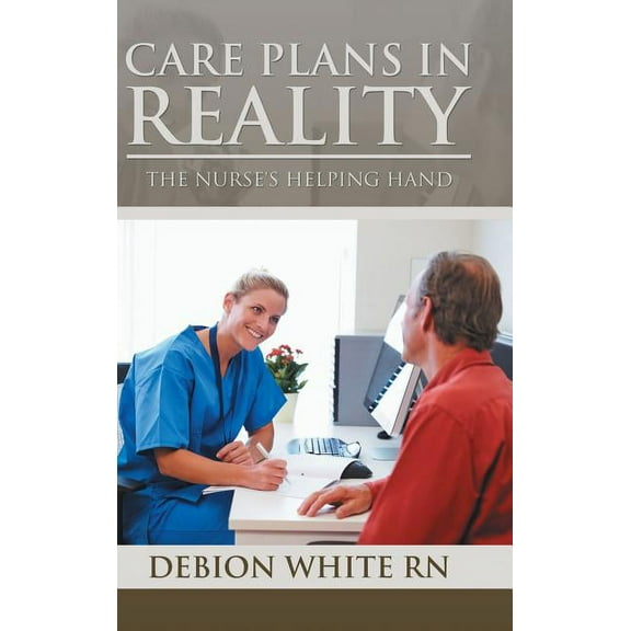 Care Plans in Reality: The Nurse's Helping Hand, (Hardcover)