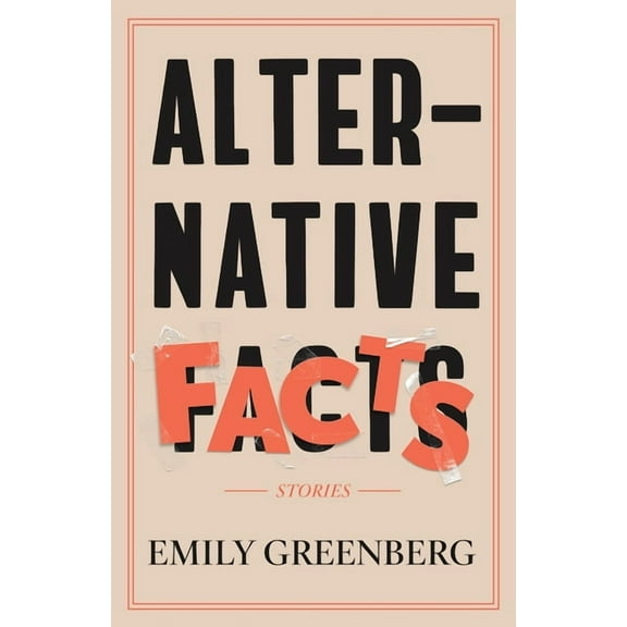 Alternative Facts: Stories, (Paperback)