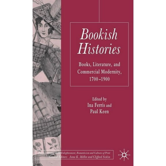 Palgrave Studies in the Enlightenment, R Bookish Histories: Books, Literature, and Commercial Modernity, 1700-1900, (Hardcover)