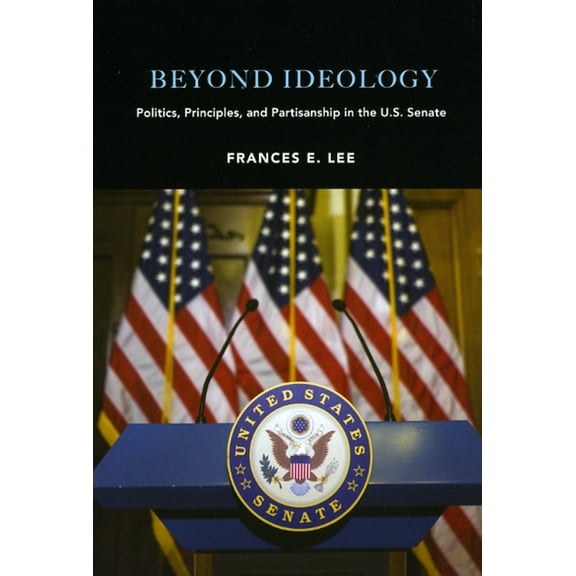 Beyond Ideology : Politics, Principles, and Partisanship in the U. S. Senate (Hardcover)