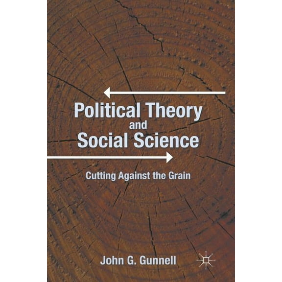 Political Theory and Social Science: Cutting Against the Grain, (Paperback)