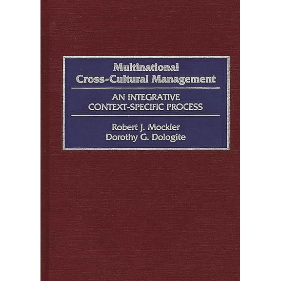 Multinational Cross-Cultural Management: An Integrative Context-Specific Process, (Hardcover)
