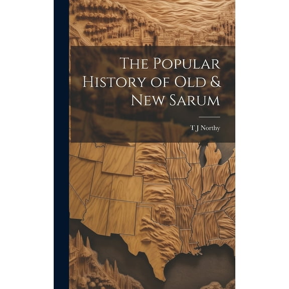 The Popular History of Old & New Sarum (Hardcover)