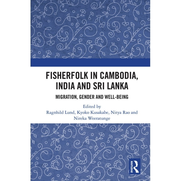 Fisherfolk in Cambodia, India and Sri Lanka: Migration, Gender and Well-being, (Paperback)