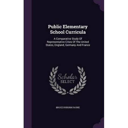 Public Elementary School Curricula : A Comparative Study of Representative Cities of the United States, England, Germany and (Best Public Elementary Schools In Manhattan)