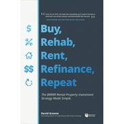 DAVID M GREENE Buy, Rehab, Rent, Refinance, Repeat: The Brrrr Rental Property Investment Strategy Made Simple (Paperback)