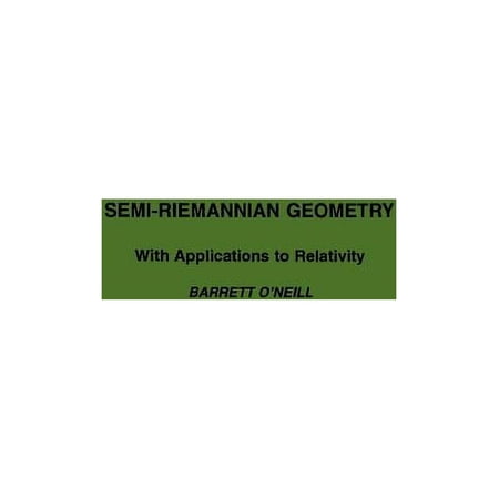 Pure and Applied Mathematics Semi-Riemannian Geometry with Applications to Relativity: Volume 103, Book 103, (Hardcover)
