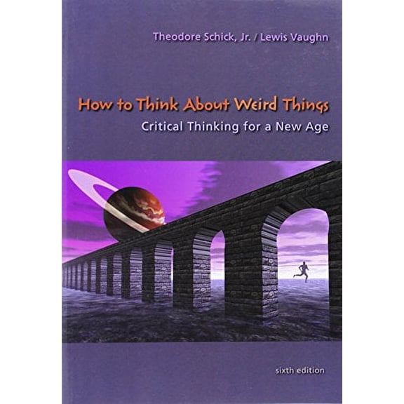 Pre-Owned How to Think about Weird Things: Critical Thinking for a New Age (Paperback 9780073535777) by Theodore Schick, Mr. Lewis Vaughn, Martin Gardner