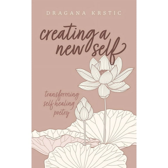 Creating a New Self : Transforming self healing poetry (Paperback)