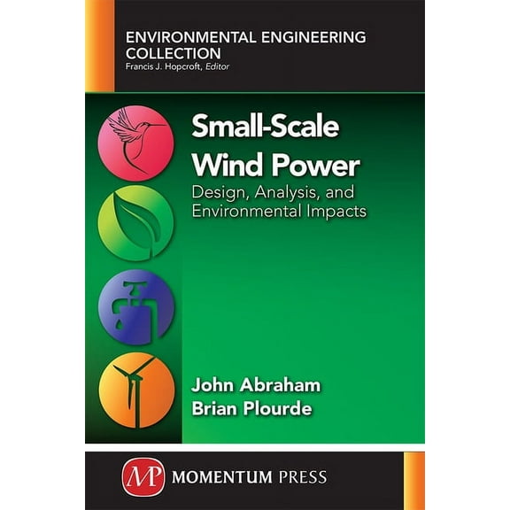 Small-Scale Wind Power: Design, Analysis, and Environmental Impacts, (Paperback)