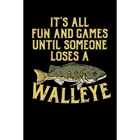 It's All Fun And Games Until Someone Loses A Walleye : 120 Pages I 6x9 I Graph Paper 4x4 I Funny on Lake Sportfishing & Angling Gifts (Paperback)
