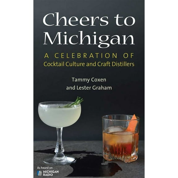 Cheers to Michigan: A Celebration of Cocktail Culture and Craft Distillers, (Paperback)
