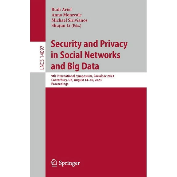 Lecture Notes in Computer Science Security and Privacy in Social Networks and Big Data: 9th International Symposium, Socialsec 2023, Canterbury, Uk, Augus, Book 14097, (Paperback)