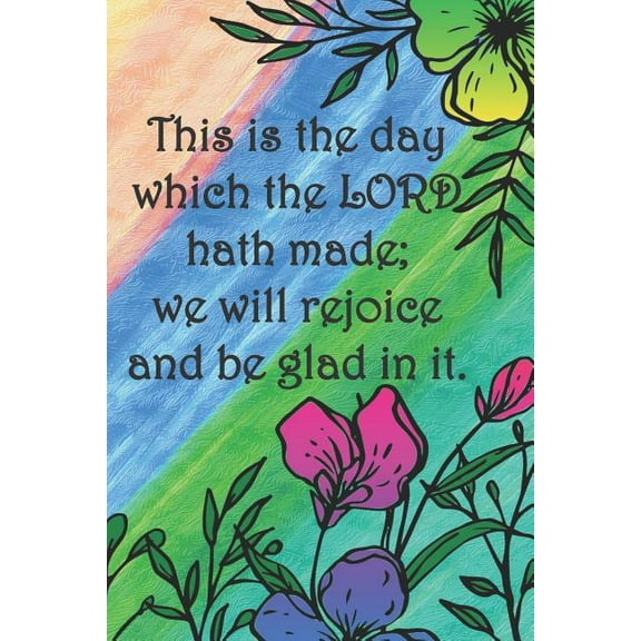 This is the day which the LORD hath made; we will rejoice and be glad in it., (Paperback)