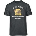 thumbnail image 1 of Teelocity Be The Person Your Dog Thinks You are Graphic T-Shirt (2XL - Standard Fit, Charcoal Heather), 1 of 4