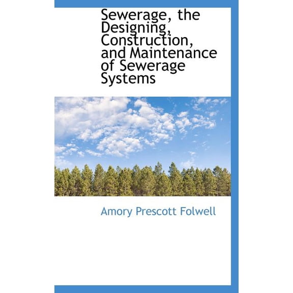 Sewerage, the Designing, Construction, and Maintenance of Sewerage Systems (Hardcover)