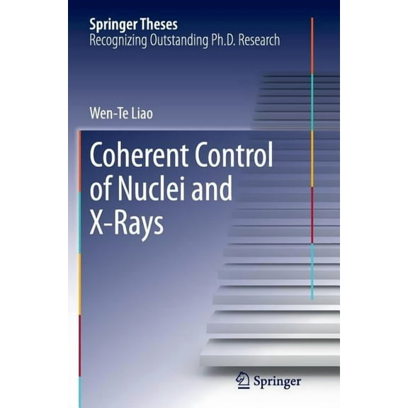 Springer Theses Coherent Control of Nuclei and X-Rays, (Paperback)