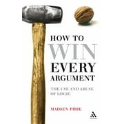 How to Win Every Argument: The Use and Abuse of Logic, Used [Hardcover]