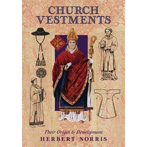 Church Vestments: Their Origin and Development (Paperback)