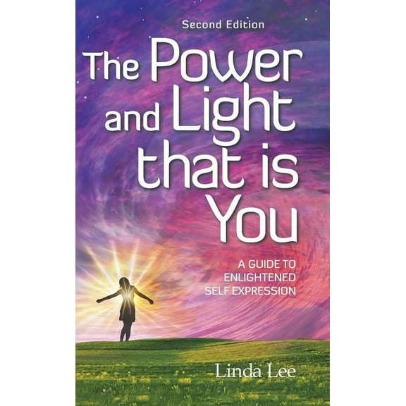 The Power and Light that is You: A Guide to Enlightened Self Expression, (Hardcover)